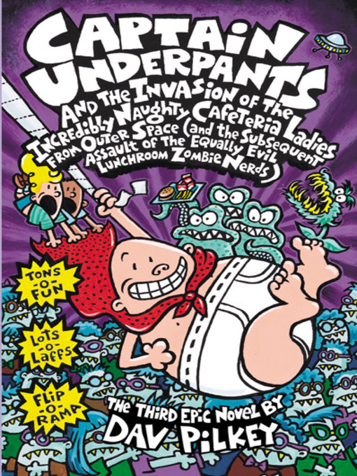 Title details for Captain Underpants and the Invasion of the Incredibly Naughty Cafeteria Ladies from Outer Space by Dav Pilkey - Wait list